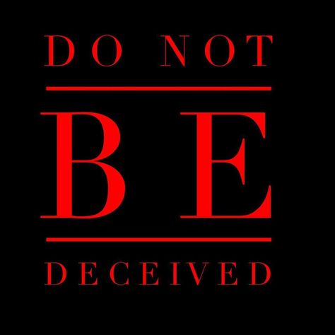 Do not be deceived