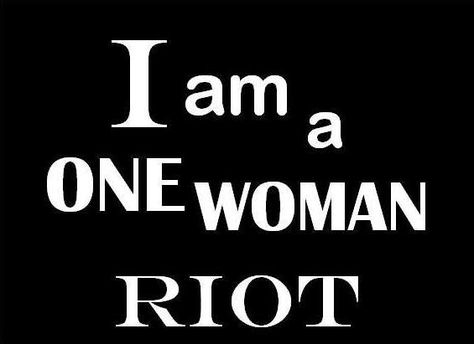 I am a one woman riot. Riot Quotes, Self Concept, The Revolution, Keep Calm Artwork, Tattoos, Quotes