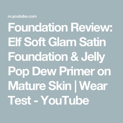 Foundation Review: Elf Soft Glam Satin Foundation & Jelly Pop Dew Primer on Mature Skin | Wear Test - YouTube Elf Jelly Pop, Skin Foundation, Soft Glam, The Elf, Jelly, Elf, Foundation, Satin, Skin