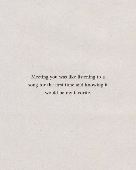 Meeting you was like listening to a song for the first time and knowing it would be my favorite. #inspirational #dailyreminder #quotes #motivational #inspo #aesthetic #instagood #pinterestinspo When I Meet You Quotes, Music Quotes About Love, Set You Free Quotes, My Playlist Quotes, I Kinda Like You Quotes For Him, What Song Reminds You Of Me, Quotes Meeting Someone New, Confused In Love Quotes, Meet In Another Life Quotes