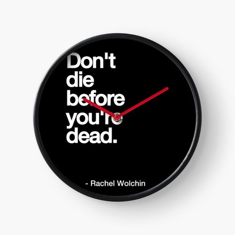 Get my art printed on awesome products. Support me at Redbubble #RBandME: https://www.redbubble.com/i/clock/DON-T-DIE-BEFORE-YOU-RE-DEAD-white-Cool-and-Funny-quotes-by-DRK7DSGN/125357628.DTJEB?asc=u Clock Quotes, Fcb Wallpapers, Clocks Quotes, Cool Quotes, Best Quotes, Awesome Products, Funny Quotes, My Art, Clock