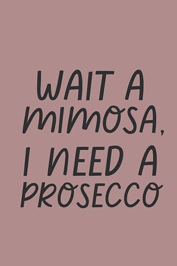 Wait A Mimosa, I Need A Prosecco: 6x9 Blank Lined Funny Drinking Pun for Women Themed Journal for Writing Down Daily Thoughts, Memories with Friends and Family, Diary, Notebook Mimosa Funny Quotes, Need A Drink Quotes Funny, Milk Quotes Drink, Mimosas Quotes, Mom Needs A Drink Quotes Funny, Drinking Puns, Memories With Friends, Drinking Quotes, Daily Thoughts