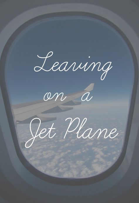 iM LEAVING ON A JET PLANE  :) #TRAVEL Leaving On A Jet Plane Quotes, Plane Quotes, Leaving On A Jet Plane, Gros Morne, Great Song Lyrics, I'm Leaving, Let The Adventure Begin, John Denver, Come Fly With Me