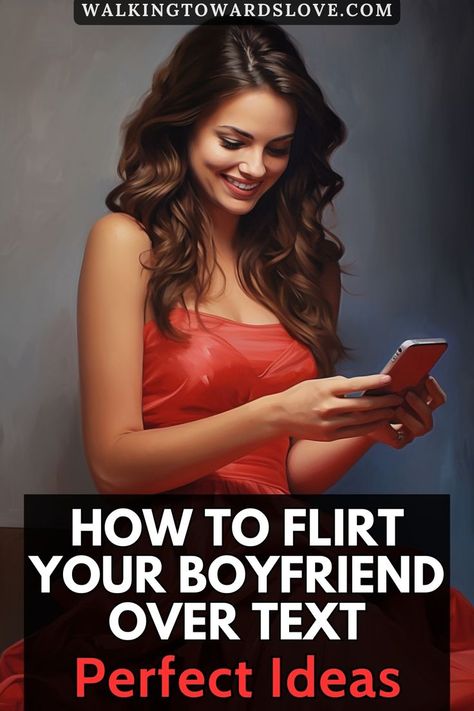 at the top of this post is the website source which is "WalkingTowardsLove.com", at the center is a photo of a beautiful woman in red dress smiling while reading or typing a text message on her smartphone, and at the bottom of this post is the title that says, "how to flirt your boyfriend over text, perfect ideas" How To Flirt, With My Boyfriend, Your Boyfriend, My Boyfriend, Get Ready