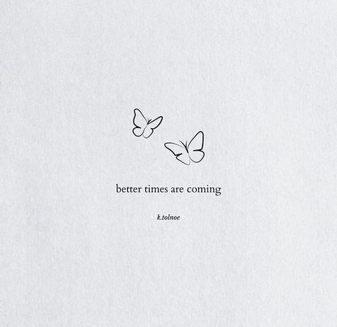 Better Times Are Coming, Short Meaningful Quotes, Tiny Quotes, Find Motivation, Vibe Quote, Small Quotes, Beautiful Quote, Simple Quotes, Short Inspirational Quotes