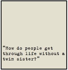 twin jokes - Google Search Twin Quotes Sisters, Twin Problems, Twin Quotes, Twins Gift, Twin Life, Brother Quotes, Sister Quotes, Sister Love, Twin Sisters