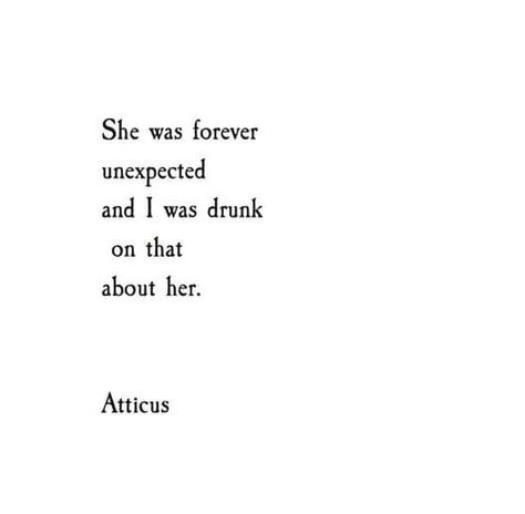 Atticus Poems, Love Her Wild, Unexpected Love Quotes, Atticus Quotes, Atticus Poetry, Spilled Ink, She Quotes, Poetry Poem, Quotes And Notes