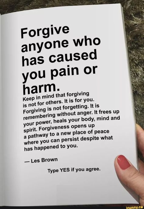 I nd that forgiving thers. It is for you. not forgetting. It is 9 without anger. It frees up heals your body, mind and Keep in mi is not for o Forgiving is rememberin where you c has happened to you. -- Les Brown Type YES if you agree, - iFunny :) Fascinating Quotes, An Open Book, Forgiveness Quotes, Life Quotes Love, Open Book, Deep Thought Quotes, What’s Going On, Empath, Encouragement Quotes