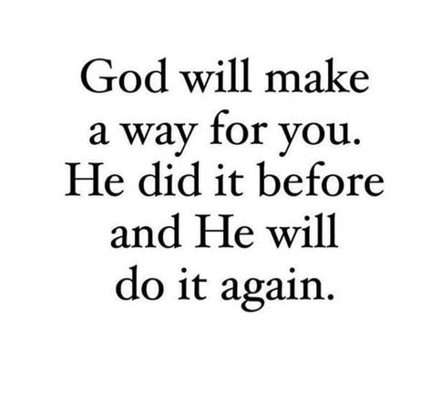 God will make a way for you. He did it before and He will do it again. God Did It Again, God Will Do It, He Will Make A Way, God Did It, God Will Make A Way, Christian Quote, Quotes God, Christian Encouragement, Biblical Quotes