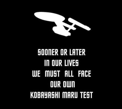 Kobayashi Maru. I was wilder back then. To this day I have no idea how I survived. I was always putting myself to some test, and I always came out on top. I was always pissing someone off but I stood my ground and they backed down. I didn't even consider the term surrender, at that time it wasn't even in my vocabulary. Today I'm older and wiser, and I do give the enemy terms for their surrender. Kobayashi Maru, Star Trek: Enterprise, Star Trek Tattoo, Trekking Quotes, Star Trek Quotes, Star Trek Funny, Star Trek Original Series, Star Trek Art, Star Trek Original