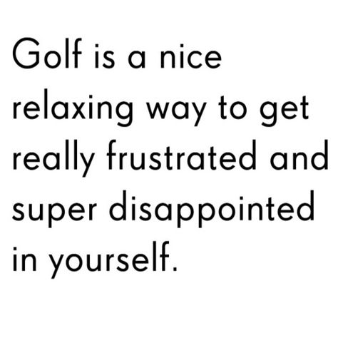 "Golf is a nice relaxing way to get really frustrated and super disappointed in yourself." Couldn't be more accurate some days... Golf Inspiration, Golf Chipping, Golf Rules, Golf Quotes, Top Golf, Golf Lover, Golf Humor, Golf Game, Play Golf