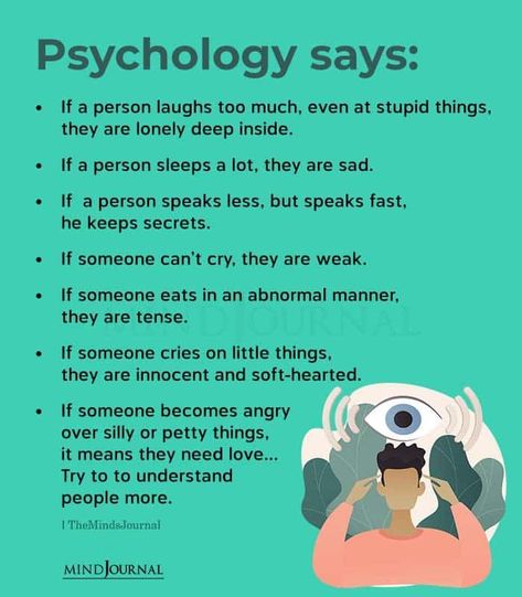 Psychology says: If a person laughs too much, even at stupid things, they are lonely deep inside. If a person sleeps a lot, they are sad. If a person speaks less, but speaks fast, he keeps secrets. If someone can’t cry, they are weak. If someone eats in an abnormal manner, they are tense. If someone cries on little things, they are innocent and soft-hearted. If someone becomes angry over silly or petty things, it means they need love… #psychology #mentalhealth How To Be A Cold Hearted Person Tips, Psychology On Love, You Can Tell A Lot About A Person By, How To Speak More Softly, People Cry Not Because They Are Weak, How To Control Crying, How To Speak Less, You Know Too Much Psychology, How To Know You Are In Love