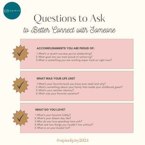 We leave you with these questions to ask this weekend to connect better. So often, we ask the same thing to anyone we meet, questions like: "How are you?" "how are the kids?"  If you want to start connecting better with someone, change it up and try some of these prompts. https://sipindipity.com/ Who Do You Love, Something About You, Favorite Hobby, Now What, Questions To Ask, The Kids, This Weekend, Favorite Books, Dreaming Of You