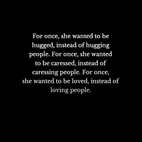 She Needs To Feel Wanted, Quotes About Wanting To Be Wanted, Wanting To Be Held Quotes, To Feel Wanted Quotes, She Just Wants To Feel Wanted, She Just Wanted To Be Loved, I Want To Be Invisible Quotes, She Wants To Be Loved Quotes, I Want To Be Taken Care Of