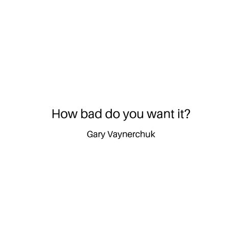 How Bad Do You Want It Quotes, How Bad Do You Want It, Board Collage, It Quotes, Vision Board Collage, 2024 Goals, Gary Vaynerchuk, 2023 Vision, Real Quotes