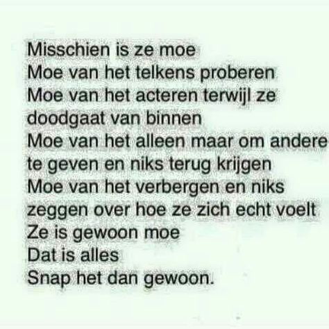 De Liefde is moe. Nadien gaat ze dood. De mensen begrijpen het niet en zeggen hun mening alsmaar. De Liefde kan aan veel zaken denken, zoals in de quote wordt vermeld. De mensen die langs De Liefde lopen, snappen niet dat ze ook eens moe kan zijn. Respect Quotes, Mood Boards, Best Quotes, Feelings, Quotes