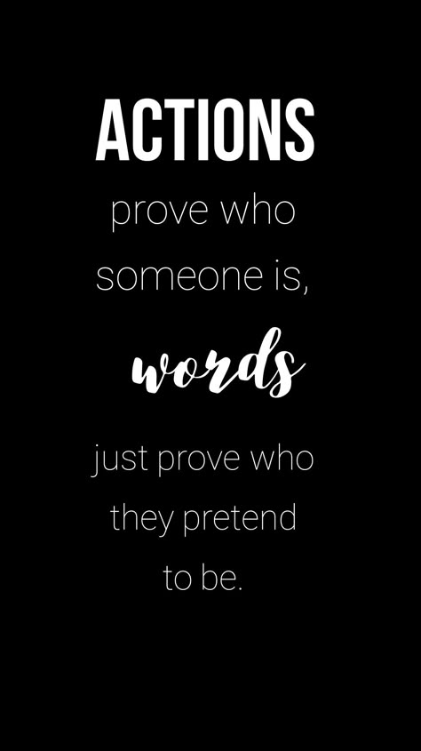 Love Actions Quotes, Actions Versus Words Quotes, All Words No Action Quotes, Words Versus Actions Quotes, Actions Prove Who Someone Is, Pretending Quotes Relationships, Words Without Action Quote, Your Actions Affect Others Quotes, Choices In Life Quotes Relationships