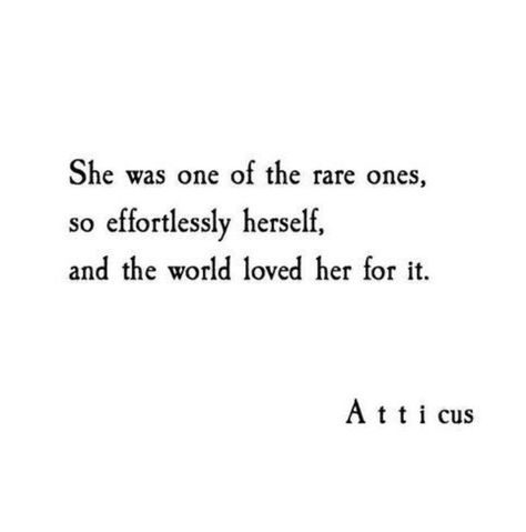 She was one of the rare ones so effortlessly herself, and the world loved her for it  ~ a t t i c u s Sweet Sayings, Classy Quotes, Witching Hour, Wonder Quotes, Sweet Quotes, Atticus, Quotable Quotes, So Sweet, Lessons Learned