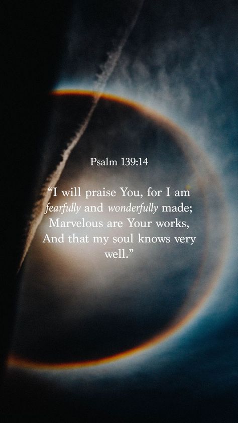 Psalm 139:14 says "I will praise You, for I am fearfully and wonderfully made; Marvelous are Your works, And that my soul knows very well." Psalm 139 7-8, Psalm 139:13-14 Wallpaper, Psalm 141:3, You Are Wonderfully Made Psalm 139, Psalm 139:14 Wallpaper Aesthetic, Psalms 139:14 Wallpaper, Psalm 139:13-14, You Are Fearfully And Wonderfully Made, Psalms 139:14