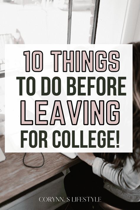 10 Things To Do Before Leaving For College - Corynn. S Lifestyle Before College To Do List, College Student Humor, College Freshman Advice, College Necessities, Freshman Advice, University Tips, Graduating High School, First Day Of College, College Student Hacks