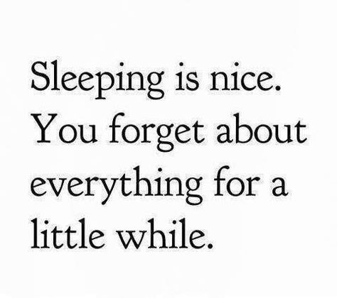 "Sleeping is nice. You forget about everything for a little while"  #Forget #Sleep #Worrying #Don'tWorry #picturequotes  View more #quotes on http://quotes-lover.com I Love Sleep, Slaap Lekker, A Quote, True Words, The Words, Great Quotes, Picture Quotes, Favorite Quotes, Wise Words