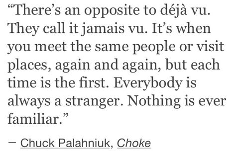 Deja Vu Poem, Opposite Of Deja Vu, Deja Vu Meaning, Chuck Palahniuk, Deja Vu, More Words, Thoughts And Feelings, Some Words, True Words