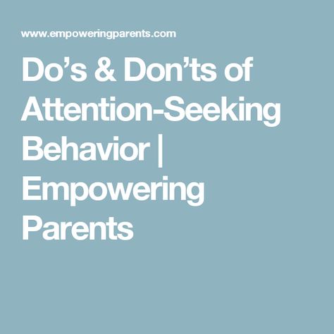 Do’s & Don’ts of Attention-Seeking Behavior | Empowering Parents Psych 101, Attention Seeking Behavior, Positive Behavior Support, School Social Worker, Empowering Parents, Behavior Supports, Attention Seeking, Behavior Modification, Do's And Don'ts