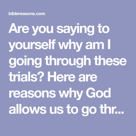 Are you saying to yourself why am I going through these trials? Here are reasons why God allows us to go through trials and tribulations. Trials Quotes, Bible Emergency Numbers, Biblical Teaching, Prince Of Peace, Inspiring Things, Bible Devotions, Bible Study Notes, Trials And Tribulations, Bible Knowledge