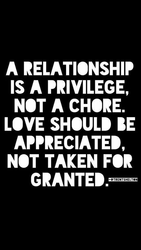 "A relationship is a privilege, not a chore. Love should be appreciated, not taken for granted." @TRENTSHELTON Taken For Granted, Religious Quotes, Love And Marriage, Meaningful Quotes, Great Quotes, True Quotes, Buzzfeed, Relationship Quotes, Words Quotes