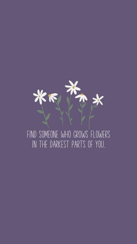 Find Someone Who Grows Flowers Wallpaper, Find Someone Who Grows Flowers In The Darkest Parts Of You, Country Song Lyrics Wallpaper, Lily Quotes, Zack Bryan, Iphone Wallpaper Vintage Quotes, Find Someone Who Grows Flowers, Potential Wallpaper, Taylor Quotes