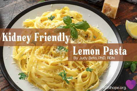 Judy-Beto-RD-Lemon-Pasta Diet Pasta Recipes, Renal Friendly Recipes, Low Sodium Recipes Heart, Diet Pasta, Renal Recipes, Ckd Recipes, Kidney Healthy Foods, Kidney Diet Recipes, Kidney Friendly Recipes Renal Diet