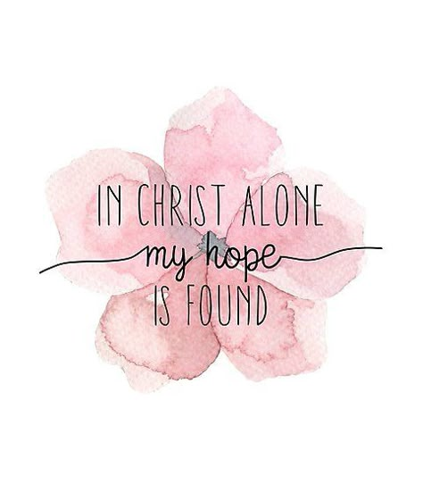 Religious | God | Jesus | Quotes | Inspiration | Prayer | Lord | Bible | Proverb | Faith | Inspiration | Life Christian Quote, In Christ Alone, My Savior, My Hope, Hope Is, Watercolor Flower, Bible Art, Scripture Quotes, Bible Verses Quotes