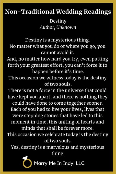 Non-Traditional Wedding Ceremony Reading "Destiny" Author Unknown. Notary Wedding Script, Poems For Wedding Ceremony Reading, Wedding Vow Ideas Non Traditional, Non Traditional Wedding Script, Self Uniting Wedding Ceremony, Unique Wedding Ceremony Rituals, Wiccan Wedding Vows, Non Traditional Wedding Ceremony Readings, Ceremony Readings Nontraditional