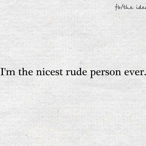 Rude Im The Nicest Rudest Person, Rude Bio For Instagram, Rude Things To Say To People, Rude Aesthetic, Mouth Quote, Erasure Poetry, Moonlight Lovers, Rude Quotes, Cute Writing