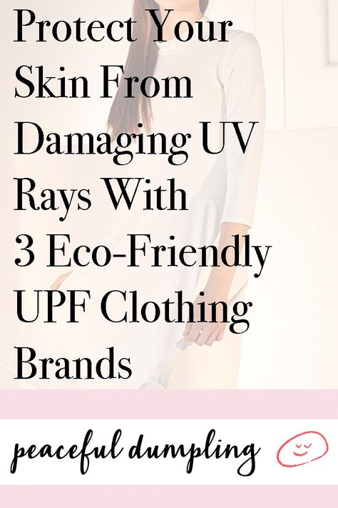 Protect Your Skin From Damaging UV Rays With 3 Eco-Friendly UPF Clothing Brands https://www.peacefuldumpling.com/upf-clothing Uv Protection Clothing, Upf Clothing, Uv Clothing, Sun Protective Clothing, Eco Friendly Clothing, Protective Clothing, Vegan Fashion, Eco Friendly Fashion, Clothing Brands