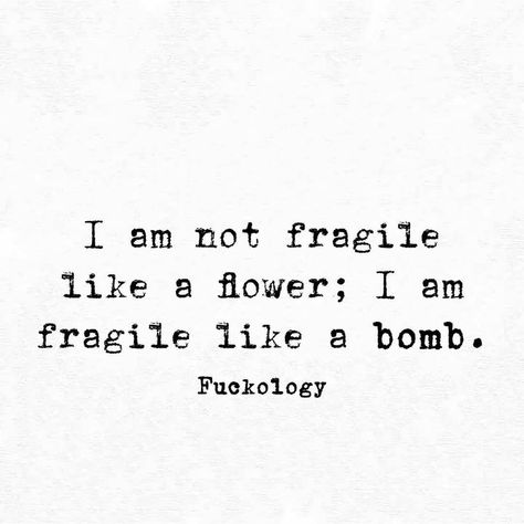 Really very fragile!! Not Fragile Like A Flower, Sassy Quotes, Sarcastic Quotes Funny, Badass Quotes, Sarcastic Quotes, Relatable Quotes, Great Quotes, A Flower, True Quotes