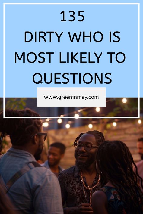 Dirty Who is Most Likely To questions is a great way to get a group of people laughing and having fun. Here are the best dirty who is most likely to questions. Most Likely To Questions Spicy, Who’s Most Likely Too Juicy Questions, Funny Most Likely To Questions, Who Is The Most Questions, Who Is The Most Likely To Questions, Who’s Most Likely, Who Most Likely To Questions, Whose Most Likely To Questions Friends, Most Likely To Questions Juicy