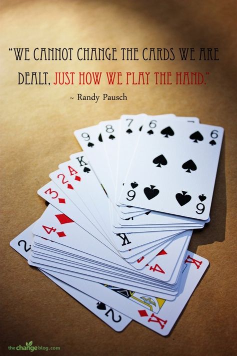 A wise person once observed, “What determines your destiny is not the hand you’re dealt, but how you play the hand.  And the way to plan the hand is to see reality for what it Is and to act accordingly.” Randy Pausch Quotes, Insightful Quotes, Advice Quotes, Change Quotes, Night Quotes, Family Game Night, The Hand, Quotable Quotes, Amazing Quotes