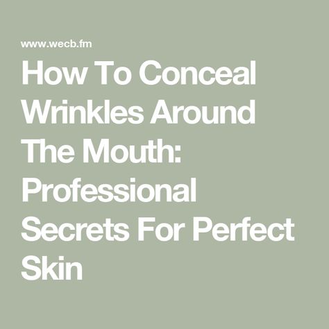 How To Conceal Wrinkles Around The Mouth: Professional Secrets For Perfect Skin Deep Wrinkles Around Mouth, Wrinkles Around Mouth, Lines Around Mouth, Mouth Wrinkles, Cover Wrinkles, Makeup Tips For Older Women, Laugh Lines, Lip Wrinkles, Nasolabial Folds