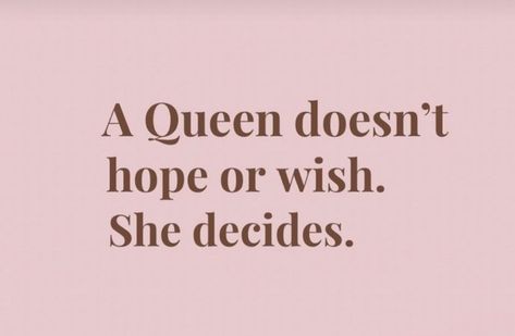 A Queen doesn't hope or wish. She decides. Queen Queen, Romance Quotes, Babe Quotes, Positive Self Affirmations, Reminder Quotes, New Energy, Manifestation Quotes, Self Motivation, Explore The World