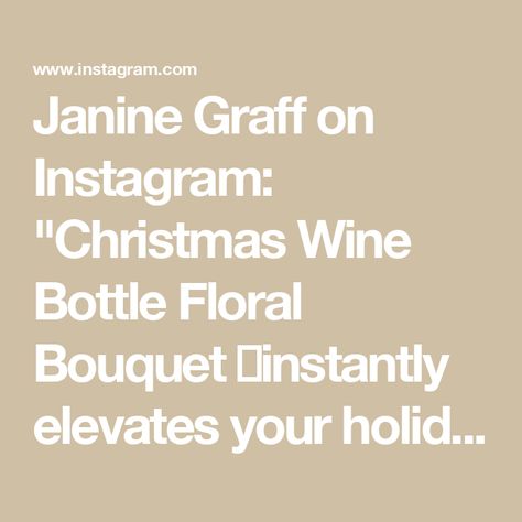 Janine Graff on Instagram: "Christmas Wine Bottle Floral Bouquet 🌹instantly elevates your holiday and birthday gift-giving with a touch of elegance – crown a bottle of wine with a stunning floral arrangement! I created a similar design this past Spring for Mother’s Day and it was so popular I decided to create a holiday version complete with seasonal florals and ornaments. This effortless yet sophisticated idea is perfect for surprising special recipients like Hostesses or Birthday celebrants during the festive holiday season. Start by saturating a florist foam aqua block in water, placing it atop the bottle, and securing it with plastic wrap to seal in moisture and minimize drips. Whether you choose fresh florals or the convenience of faux florals with dry foam, the result is both uniq Janine Graff, Christmas Wine Bottle, Christmas Wine Bottles, A Bottle Of Wine, Instagram Christmas, Bottle Of Wine, Christmas Wine, Faux Florals, Plastic Wrap