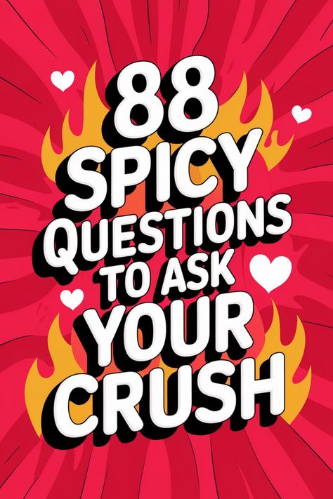 88 spicy questions to ask your crush, surrounded by hearts and flames on a vibrant red background. Spicy Questions To Ask Your Friends, Questions For Your Crush, Spicy Questions To Ask, Spicy Questions, Questions To Ask Your Crush, For Your Crush, Secret Confessions, Questions To Get To Know Someone, Intimate Questions