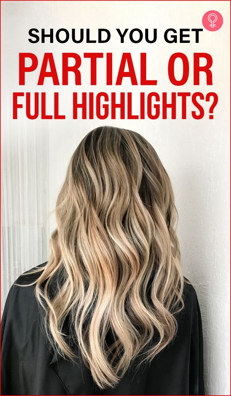 Should You Get Partial Or Full Highlights : When it comes to highlights, do we really know all there is to know about them? In the battle of full highlights vs. partial highlights, who wins?Let’s start with the basics – what are full and partial highlights? Read on to know all about it. #hairstyles #highlights #fullhighlights #partialhighlights Full Vs Half Highlights, Partial Head Highlights, Full Highlight And Low Light, Partial Foil Vs Full Foil, Partial Highlights Vs Full Highlights Brunettes, Different Tones Of Blonde Highlights, Blonde Highlights On Top Only, Highlights Crown Of Head, Dark Hair To Blonde Highlights