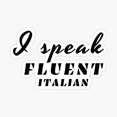 Get my art printed on awesome products. Support me at Redbubble #RBandME: https://www.redbubble.com/i/sticker/i-speak-fluent-italian-positive-quote-black-and-white-illustration-by-Coolclassy/101132518.EJUG5?asc=u Speak Italian Aesthetic, Fluent Italian, Year Board, Speak Italian, Quote Black, Italian Aesthetic, Visual Board, White Illustration, Learning Italian