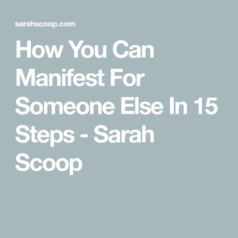 Manifesting For Someone Else, How To Manifest For Someone Else, Manifest For Someone Else, Here's The Scoop, Divine Timing, Magical Things, The Lives Of Others, Positive Results, Keep The Faith