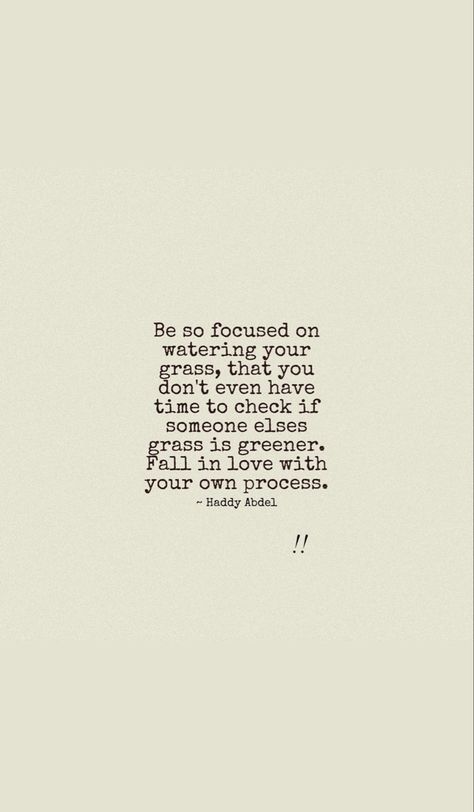 Quote, deep quote, Be so focused on
watering your
grass, that you
don't even have
time to check if
someone elses
grass is greener.
Fall in love with
your own process. Be So Focused On Watering, The Grass Is Greener Quotes, Water Your Own Grass Quotes, The Grass Is Greener Where You Water It, Grass Isnt Always Greener Quotes, Grass Is Greener Quotes, Green Grass Quotes, Grass Quotes, The Grass Is Greener