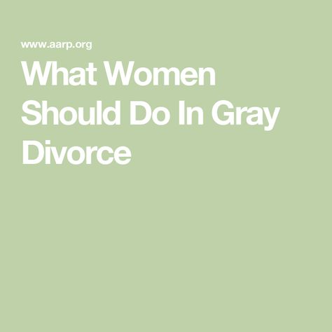 What Women Should Do In Gray Divorce Grey Divorce, Gray Divorce, Divorce Finances, Bowling Green State University, Divorced Men, Post Divorce, Budget Saving, Wealth Management, I Need To Know