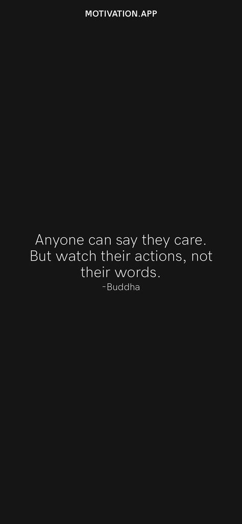 Anyone can say they care. But watch their actions, not their words. -Buddha From the Motivation app: https://motivation.app Action Is Better Than Words, Watch Actions Not Words, Quotes App, Motivation App, Daily Motivation, Motivational Quotes, Life Quotes, Good Things, Canning