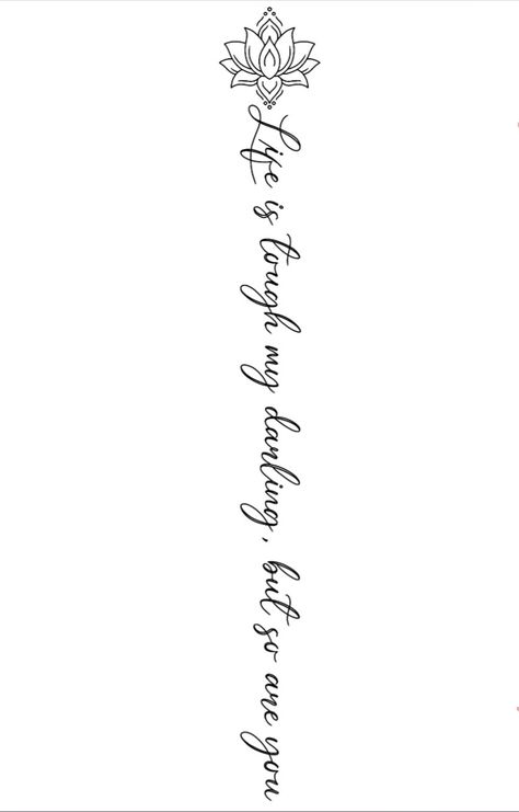 Life is tough my darling, but so are you Rough Life Tattoos, Up The Leg Tattoos, Back Tattoo Women Words Quotes, Life Is Tough But So Am I Tattoo, Fear Ends Where Faith Begins Tattoo, Life Is Though But So Are You Tattoo, Back Tattoo Ideas Black Women, Grow Through What You Go Through Tattoo Spine, Life Is Tough My Darling Tattoo