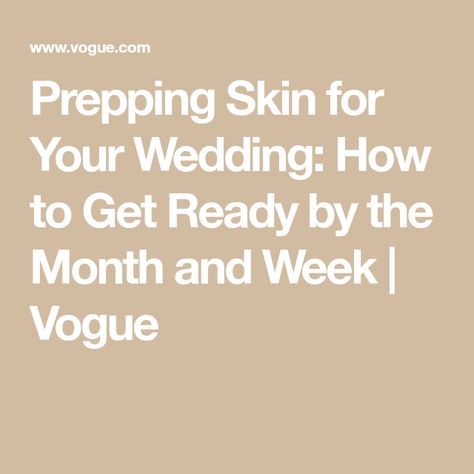 Prepping Skin for Your Wedding: How to Get Ready by the Month and Week | Vogue One Month Before Wedding, Wedding Body Prep, Week Before Wedding, Pre Wedding Skin Care, Wedding Skin Prep, Wedding Beauty Prep, Wedding Skin, Bridal Skin Care, Wedding Body